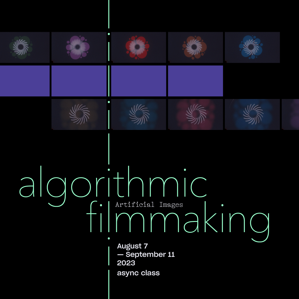 Algorithmic Filmmaking Async Class (August 7 thru September 11, 2023 ...